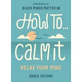 How to Calm It: Relax Your Mind