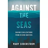 Against the Seas: Saving Civilizations from Rising Waters