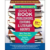 Jeff Herman’’s Guide to Book Publishers, Editors & Literary Agents 29th Edition: Who They Are, What They Want, How to Win Them Over