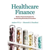 Healthcare Finance: Modern Financial Analysis for Accelerating Biomedical Innovation
