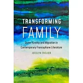 Transforming Family: Queer Kinship and Migration in Contemporary Francophone Literature