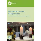 Wir Glauben an Den Heiligen Geist: Globale Perspektiven Lutherischer Identitat