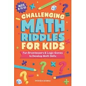 Challenging Math Riddles for Kids: Fun Brainteasers & Logic Games to Develop Math Skills