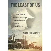 The Least of Us: True Tales of America and Hope in the Time of Fentanyl and Meth