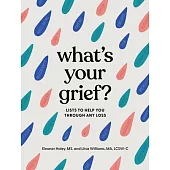 What’s Your Grief?: Lists to Help You Through Any Loss