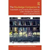 The Routledge Companion to Twentieth and Twenty-First Century Latin American Literary and Cultural Forms