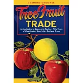 Tree Fruit Trade: An Agricultural Economist Reviews Fifty Years of Washington State’’s Key Orchard Crops
