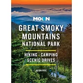 Moon Great Smoky Mountains National Park: Hiking, Camping, Scenic Drives