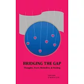 Bridging the Gap: Volume I: Thoughts, Fears, Remedies, & Healing