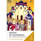 Origen of Alexandria: Master Theologian of the Early Church