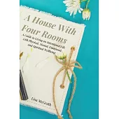 A House With Four Rooms: A Guide to Living an Intentional Life with Physical, Mental, Emotional, and Spiritual Wellbeing