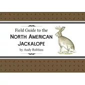 Field Guide to North American Jackalope, 2e: (Expanded Edition)