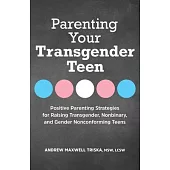 Parenting Your Transgender Teen: Positive Parenting Strategies for Raising Transgender, Nonbinary, and Gender Nonconforming Teens
