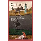 Contrasting Humility and Pride: Bearing good fruit or bad fruit