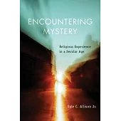 Encountering Mystery: Religious Experience in a Secular Age