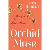 Orchid Muse: A History of Obsession in Fifteen Flowers