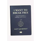 I Want to Break Free: A Practical Guide to Making a New Country