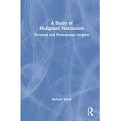 A Study of Malignant Narcissism: Personal and Professional Insights