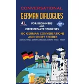 Conversational German Dialogues For Beginners and Intermediate Students: 100 German Conversations and Short Stories Conversational German Language Lea