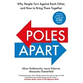 Poles Apart: Why People Turn Against Each Other, and How to Bring Them Together