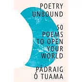 Poetry Unbound: 50 Poems to Open Your World