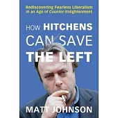 How Hitchens Can Save the Left: Rediscovering Fearless Liberalism in an Age of Counter-Enlightenment