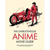 The Ghibliotheque Guide to Anime: The Essential Guide to Japanese Animated Cinema