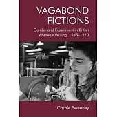 Vagabond Fictions: Gender and Experiment in British Women’’s Writing, 1945-1970