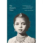 The Dancer’’s Voice: Performance and Womanhood in Transnational India