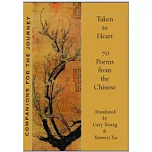 Taken to Heart: 70 Poems from the Chinese