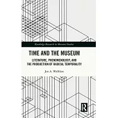 Time and the Museum: Literature, Phenomenology, and the Production of Radical Temporality