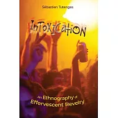 Intoxication: An Ethnography of Effervescent Revelry