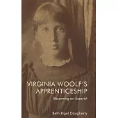 Virginia Woolf’’s Apprenticeship: Becoming an Essayist