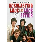 Everlasting Love & Love Affair: A Pop Idol’’s Life and Secret ’’Rock’’ Romance in the Swinging 60s