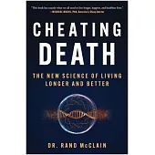 Cheating Death: The New Science of Living Longer and Better