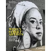 Women Street Artists: 24 Contemporary Graffiti and Mural Artists from Around the World