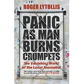 Panic as Man Burns Crumpets: The Vanishing World of the Local Journalist