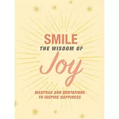 Smile: The Wisdom of Joy: Mantras and Quotations to Inspire Happiness