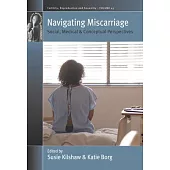 Navigating Miscarriage: Social, Medical and Conceptual Perspectives