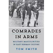 Comrades in Arms: Military Masculinities in East German Culture