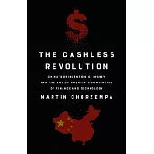 The Cashless Revolution: China’s Reinvention of Money and the End of America’s Domination in Finance and Technology