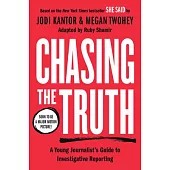 Chasing the Truth: A Young Journalist’s Guide to Investigative Reporting: She Said Young Readers Edition