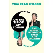 On the Tip of My Tongue: The Perfect Word for Every Modern-Life Moment