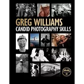 The Greg Williams Candid Photography Skills Handbook: 50 Case Studies That Teach You to Shoot Like a Pro