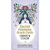 Sacred Feminine Oracle Cards: Create and Color: 33 Customizable Cards and Step-By-Step Guidebook for Channeling the Divine