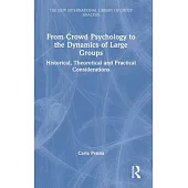 From Crowd Psychology to the Dynamics of Large Groups: Historical, Theoretical and Practical Considerations