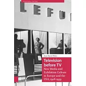 Television Before TV: New Media and Exhibition Culture in Europe and the Usa, 1928-1939