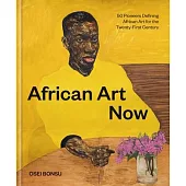 African Art Now: 50 Pioneers Defining African Art for the Twenty-First Century