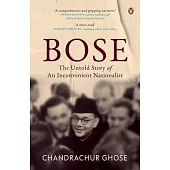 Bose: The Untold Story of an Inconvenient Nationalist Penguin Books, Indian History & Biographies