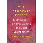 The Pandemic Effect: Sixty Experts on Immunizing the Built Environment